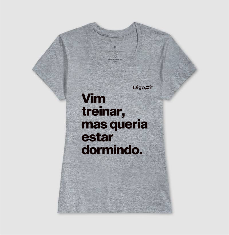 CAMISETA VIM TREINAR MAS QUERIA ESTAR DORMINDO