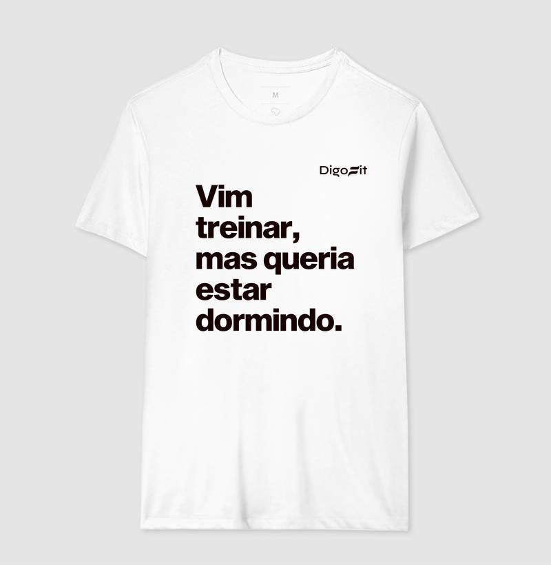 CAMISETA VIM TREINAR MAS QUERIA ESTAR DORMINDO
