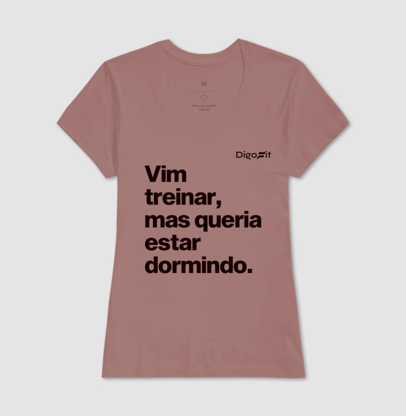 CAMISETA VIM TREINAR MAS QUERIA ESTAR DORMINDO