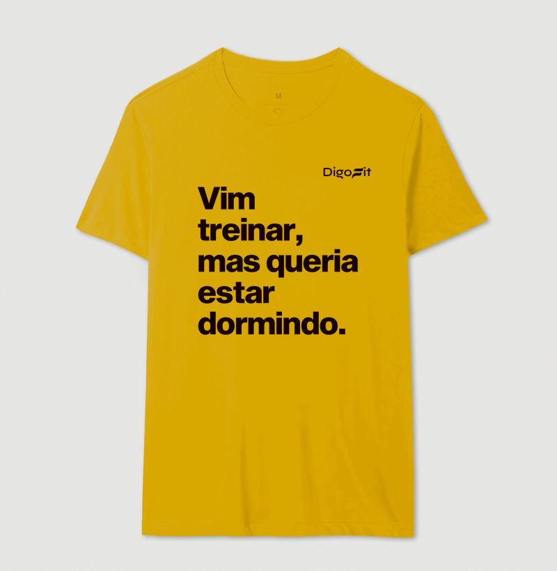 CAMISETA VIM TREINAR MAS QUERIA ESTAR DORMINDO