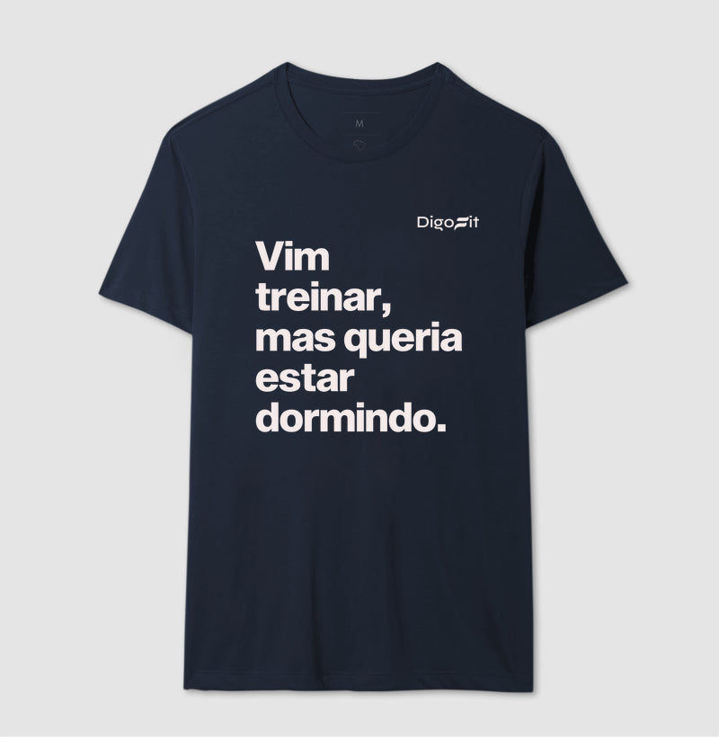 CAMISETA VIM TREINAR MAS QUERIA ESTAR DORMINDO