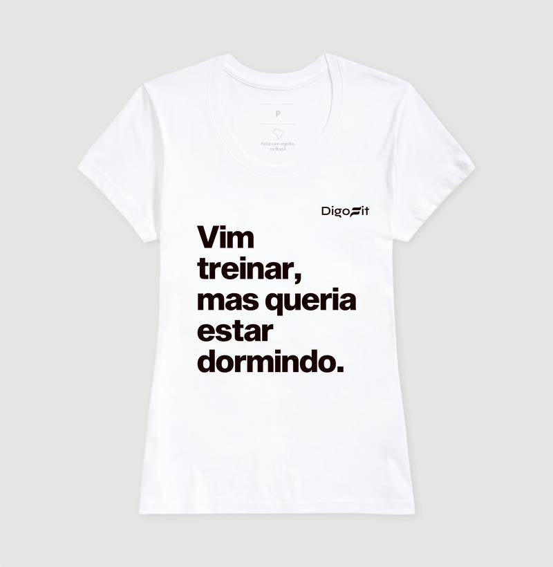 CAMISETA VIM TREINAR MAS QUERIA ESTAR DORMINDO
