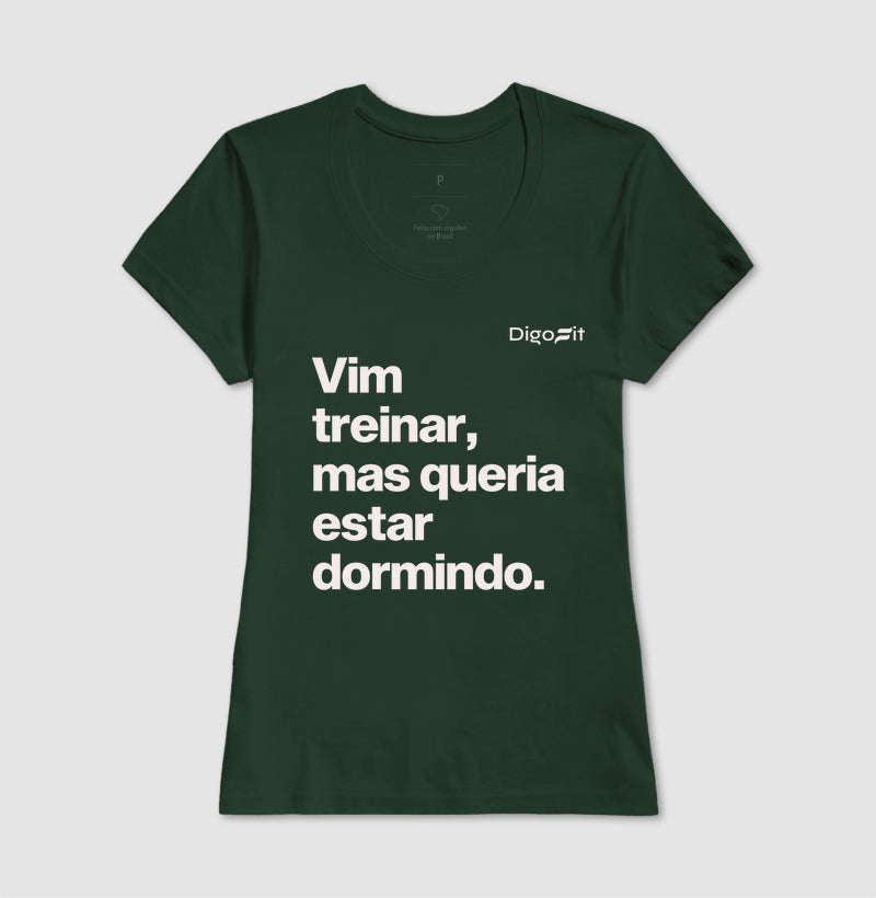 CAMISETA VIM TREINAR MAS QUERIA ESTAR DORMINDO