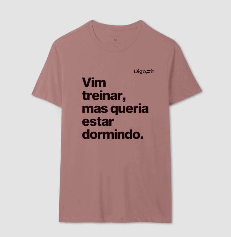 CAMISETA VIM TREINAR MAS QUERIA ESTAR DORMINDO
