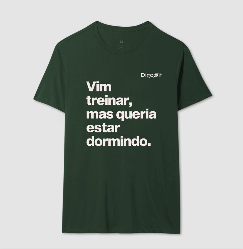 CAMISETA VIM TREINAR MAS QUERIA ESTAR DORMINDO