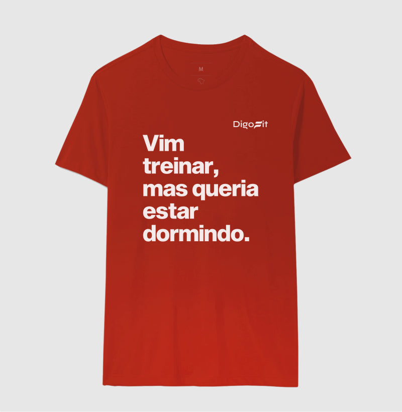 CAMISETA VIM TREINAR MAS QUERIA ESTAR DORMINDO
