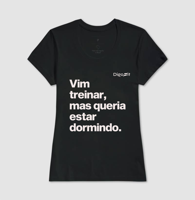 CAMISETA VIM TREINAR MAS QUERIA ESTAR DORMINDO