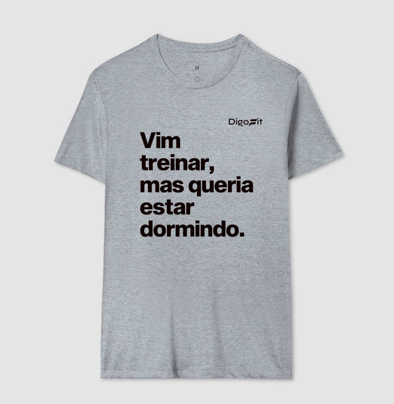 CAMISETA VIM TREINAR MAS QUERIA ESTAR DORMINDO